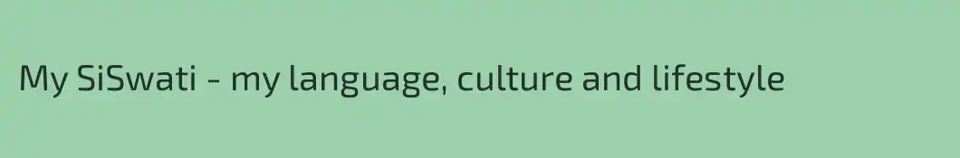 My SiSwati - my language, culture and lifestyle